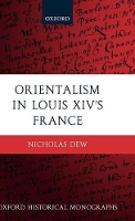 Book Cover for Orientalism in Louis XIV's France by Nicholas Assistant Professor, Department of History, McGill University, Canada Dew