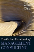 Book Cover for The Oxford Handbook of Management Consulting by Matthias (Professor of Strategic Management and Chair in Business History, the Schulich School of Business, York Unive Kipping