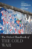 Book Cover for The Oxford Handbook of the Cold War by Richard H. (The Edward J. Buthusiem Family Distinguished Faculty Fellow in History and Marvin Wachman Director of the Immerman