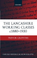 Book Cover for The Lancashire Working Classes c.1880-1930 by Trevor , Lecturer in Economic and Social History, University of Edinburgh Griffiths