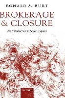 Book Cover for Brokerage and Closure by Ronald S , Hobart W Williams Professor of Strategy and Sociology, Graduate School of Business, University of Chicago Burt