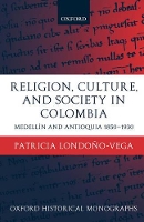 Book Cover for Religion, Society, and Culture in Colombia by Patricia , Professor of History, University of Antioquia LondoñoVega
