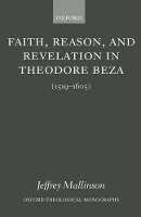 Book Cover for Faith, Reason, and Revelation in Theodore Beza by Jeffrey , Assistant Professor of History and Religion at Union College, Kentucky Mallinson