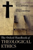 Book Cover for The Oxford Handbook of Theological Ethics by Gilbert (Phyllis and Richard Duesenberg Professor in Christian Ethics, Valparaiso University) Meilaender