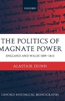 Book Cover for The Politics of Magnate Power by Alastair , Research Associate in History, University of Durham Dunn