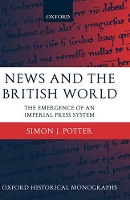 Book Cover for News and the British World by Simon J , Lecturer in Imperial History, National University of Ireland, Galway Potter