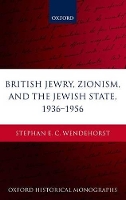 Book Cover for British Jewry, Zionism, and the Jewish State, 1936-1956 by Stephan E C , Feodor Lynen Research Fellow of the Alexander von Humboldt Foundation at the History Department of Wendehorst
