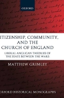 Book Cover for Citizenship, Community, and the Church of England by Matthew , Lecturer in History, Royal Holloway Grimley