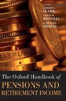 Book Cover for The Oxford Handbook of Pensions and Retirement Income by Gordon L. (, Halford Mackinder Professor of Geography, University of Oxford) Clark