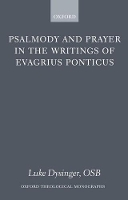 Book Cover for Psalmody and Prayer in the Writings of Evagrius Ponticus by Luke , Assistant Professor, Department of Moral Theology and Church History, Saint Johns Seminary, Camarillo, C Dysinger OSB