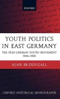 Book Cover for Youth Politics in East Germany by Alan Assistant Professor in Modern European History and European Studies, University of Guelph McDougall