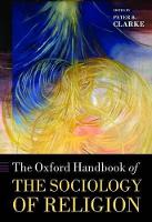 Book Cover for The Oxford Handbook of the Sociology of Religion by Peter (Professor Emeritus King's College, University of London. Professor, Faculty of Theology, University of Oxford) Clarke