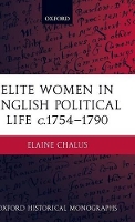 Book Cover for Elite Women in English Political Life c.1754-1790 by Elaine Senior Lecturer in History, Bath Spa University Chalus