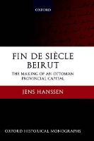 Book Cover for Fin de Siècle Beirut by Jens Assistant Professor of Middle East and Mediterranean History, University of Toronto Hanssen