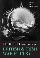 Book Cover for The Oxford Handbook of British and Irish War Poetry by Tim (, Professor of English, University of Exeter) Kendall