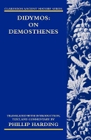 Book Cover for Didymos: On Demosthenes by Phillip Harding, Phillip Emeritus Professor of Classics, University of British Columbia Harding