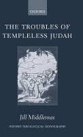 Book Cover for The Troubles of Templeless Judah by Jill Liddon Research Fellow in Theology, Keble College Middlemas