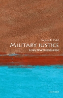 Book Cover for Military Justice: A Very Short Introduction by Eugene R. (Senior Research Scholar in Law and the Florence Rogatz Visiting Lecturer in Law, Senior Research Scholar in  Fidell