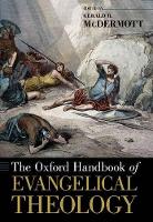 Book Cover for The Oxford Handbook of Evangelical Theology by Gerald JordanTrexler Professor of Religion, JordanTrexler Professor of Religion, Roanoke College McDermott