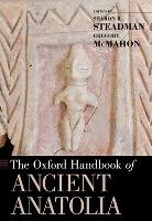 Book Cover for The Oxford Handbook of Ancient Anatolia by Sharon R. (Professor of Anthropology, Professor of Anthropology, SUNY Cortland) Steadman