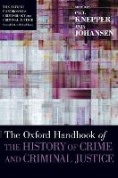 Book Cover for The Oxford Handbook of the History of Crime and Criminal Justice by Paul (Professor, Professor, School of Law, University of Sheffield) Knepper
