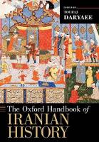 Book Cover for The Oxford Handbook of Iranian History by Touraj (Howard Baskerville Professor in the History of Iran and the Persianate World; Associate Director, Dr. Samuel M Daryaee