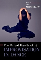 Book Cover for The Oxford Handbook of Improvisation in Dance by Vida L. (Professor in Dance and Choreographic Practices, Professor in Dance and Choreographic Practices, Middlesex Un Midgelow