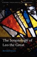 Book Cover for The Soteriology of Leo the Great by Bernard Fellow and Tutor in Theology, St Benets Hall, Oxford Green