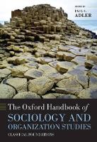 Book Cover for The Oxford Handbook of Sociology and Organization Studies by Paul S. (, Professor of Management and Organization, University of Southern California) Adler