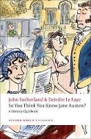 Book Cover for So You Think You Know Jane Austen? by John (former Lord Northcliffe Professor of Modern English Literature, University College London) Sutherland, Deirdre ( Le Faye