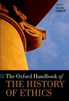 Book Cover for The Oxford Handbook of the History of Ethics by Roger (St Anne's College, Oxford) Crisp