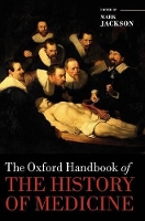 Book Cover for The Oxford Handbook of the History of Medicine by Mark (Professor of the History of Medicine, Centre for Medical History, University of Exeter) Jackson