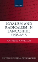 Book Cover for Loyalism and Radicalism in Lancashire, 1798-1815 by Katrina Lecturer in British History, University of Edinburgh Navickas