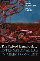 Book Cover for The Oxford Handbook of International Law in Armed Conflict by Andrew (Professor of Public International Law, Graduate Institute of International Studies, Geneva, and Director of th Clapham
