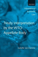 Book Cover for Treaty Interpretation by the WTO Appellate Body by Isabelle TurpinLipstein Fellow and College Lecturer in Law at Clare College, Cambridge, and Affiliated Lecturer at Van Damme