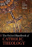 Book Cover for The Oxford Handbook of Catholic Theology by Dr. Lewis (Professor of Catholic and Historical Theology, Professor of Catholic an Historical Theology, Durham Universit Ayres