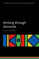 Book Cover for Thinking Through Dementia by Julian C. (Consultant in Old Age Psychiatry, Northumbria Healthcare NHS Foundation Trust, and Honorary Professor of Phi Hughes