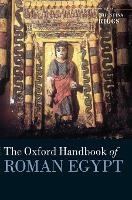 Book Cover for The Oxford Handbook of Roman Egypt by Christina (Professor of the History of Art and Archaeology, School of Art, Media, and American Studies, University of Ea Riggs