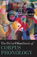 Book Cover for The Oxford Handbook of Corpus Phonology by Jacques (Professor of Linguistics, Professor of Linguistics, University of Toulouse-Le Mirail) Durand