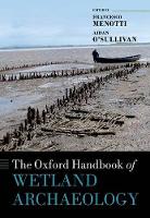 Book Cover for The Oxford Handbook of Wetland Archaeology by Francesco (Professor of Archaeology, Institute of Prehistory and Archaeological Science, Basel University) Menotti