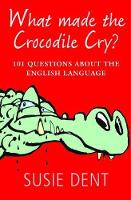 Book Cover for What Made The Crocodile Cry? by Susie Dent