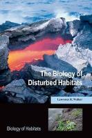 Book Cover for The Biology of Disturbed Habitats by Lawrence R. (Professor of Ecology, University of Nevada Las Vegas, USA) Walker