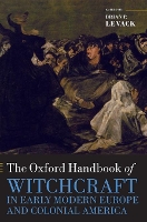 Book Cover for The Oxford Handbook of Witchcraft in Early Modern Europe and Colonial America by Brian P. (John E. Green Regents Professor in History, University of Texas at Austin) Levack