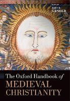 Book Cover for The Oxford Handbook of Medieval Christianity by John H. (Professor of Medieval History, Professor of Medieval History, Birkbeck, University of London) Arnold