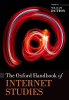 Book Cover for The Oxford Handbook of Internet Studies by William H. (Professor of Internet Studies, Professor of Internet Studies, University of Oxford, and Fellow of Balliol C Dutton