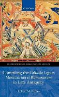 Book Cover for Compiling the Collatio Legum Mosaicarum et Romanarum in Late Antiquity by Robert M. (Dean of Arts & Humanities (and Professor of History), Professor and Chair, Department of History, Clarion Un Frakes