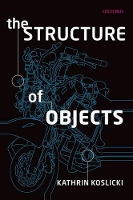 Book Cover for The Structure of Objects by Kathrin (University of Colorado, Boulder) Koslicki