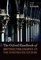 Book Cover for The Oxford Handbook of British Philosophy in the Nineteenth Century by W. J. (Lecturer in Philosophy, Lecturer in Philosophy, Harris Manchester College, Oxford) Mander