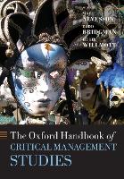 Book Cover for The Oxford Handbook of Critical Management Studies by Mats , Professor in the Dept of Business Administration, Lund University and Queensland Business School Alvesson