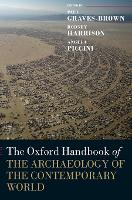 Book Cover for The Oxford Handbook of the Archaeology of the Contemporary World by Paul (Honorary Senior Research Associate, Institute of Archaeology, University College London) Graves-Brown